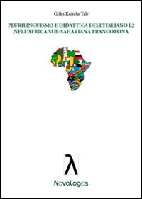 Plurilinguismo e didattica dell'italiano L2 nell'Africa sub-sahariana francofona - Gilles Kuitche Talé - copertina