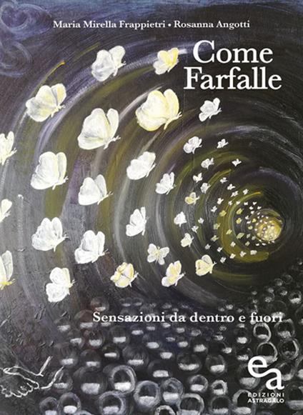 Come farfalle. Sensazioni da dentro e fuori - Maria Mirella Frappietri,Rosanna Angotti - copertina