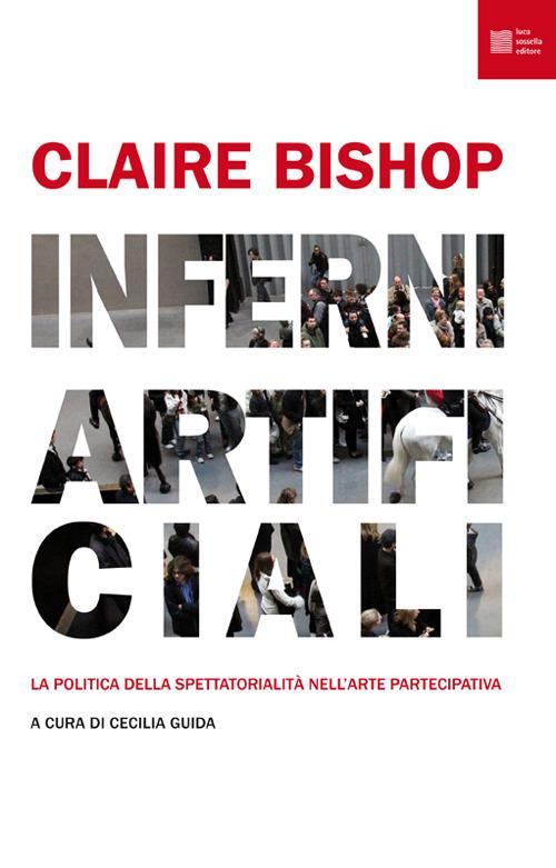 Inferni artificiali. La politica della spettatorialità nell'arte partecipativa - Claire Bishop - copertina