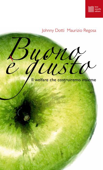 Buono è giusto. Il welfare che costruiremo insieme - Johnny Dotti,Maurizio Regosa - copertina