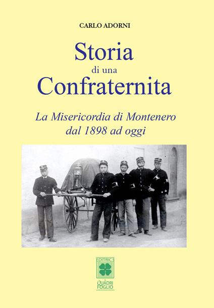 Storia di una Confraternita. La Misericordia di Montenero dal 1898 ad oggi - Carlo Adorni - copertina