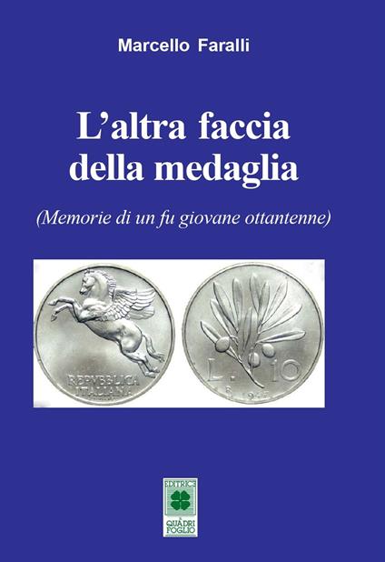 L' altra faccia della medaglia. (Memorie di un fu giovane ottantenne) - Marcello Faralli - copertina