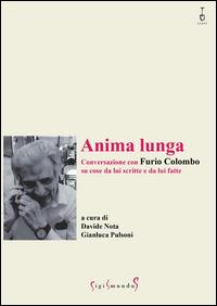 Anima lunga. Conversazione con Furio Colombo su cose da lui scritte e da lui fatte - copertina