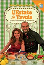 L' estate in tavola. Ricettario per gli amanti del buon sapore