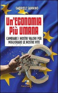 Un'economia più umana. Cambiare i nostri valori per migliorare le nostre vite - Gabriele Sannino - copertina