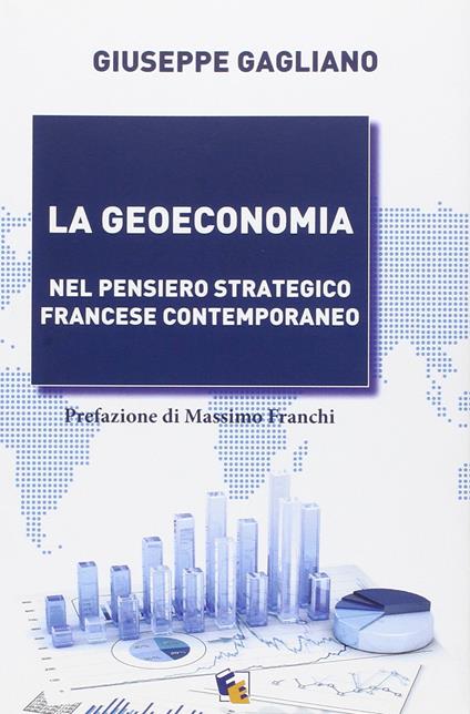 La geoeconomia. Nel pensiero strategico francese contemporaneo - Giuseppe Gagliano - copertina