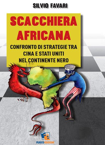Scacchiera africana. Confronto di strategie tra Cina e Stati Uniti nel continente nero - Silvio Favari - copertina