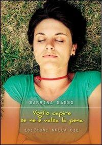 Voglio capire se ne è valsa la pena - Sabrina Sasso - copertina