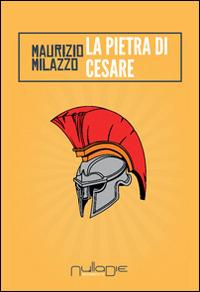La pietra di Cesare - Maurizio Milazzo - copertina