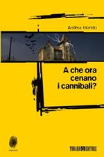 A che ora cenano i cannibali?