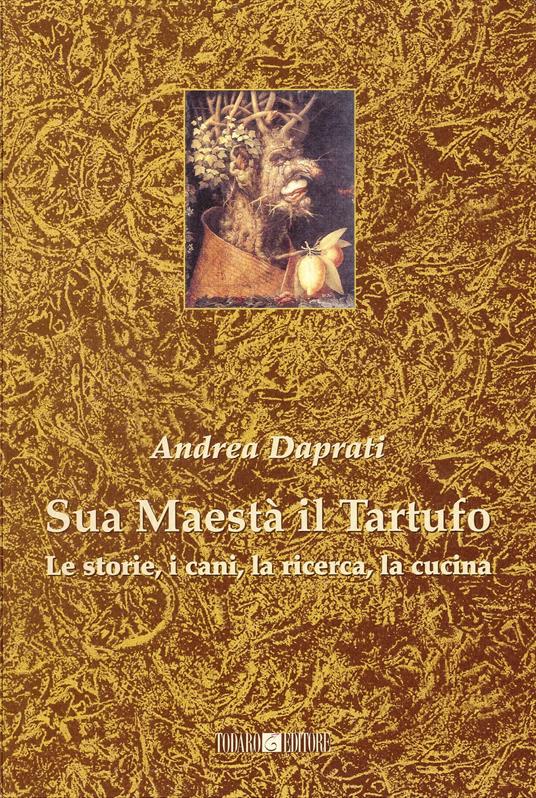 Sua maestà il tartufo. Le storie, i cani, la ricerca, la cucina - Andrea Daprati - ebook