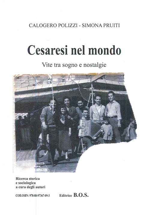 Cesaresi nel mondo. Vite tra sogno e nostalgie - Calogero Polizzi,Simona Pruiti - copertina