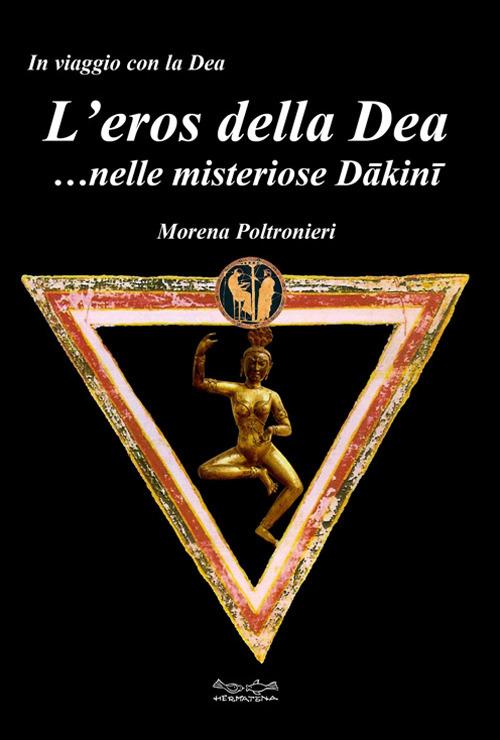 L'eros della dea... nelle misteriose Dakini - Morena Poltronieri - copertina