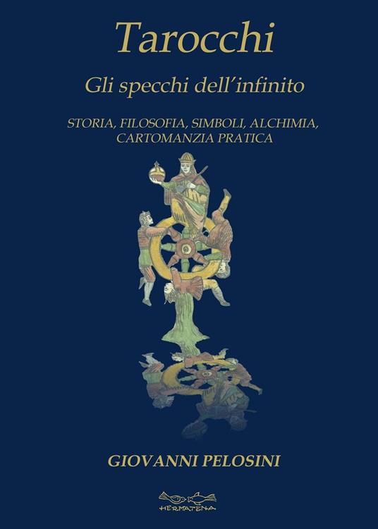 Tarocchi. Gli specchi dell'infinito. Storia, filosofia, simboli, alchimia, cartomanzia pratica - Giovanni Pelosini - copertina