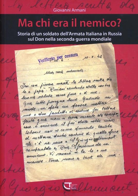 Ma chi era il nemico? Storia di un soldato dell'armata italiana in Russia sul Don nella seconda guerra mondiale - Giovanni Armani - copertina