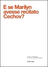 E se Marilyn avesse recitato Cechov? Divismo e femminismo tra storia e contemporaneità - Freddy Longo - copertina