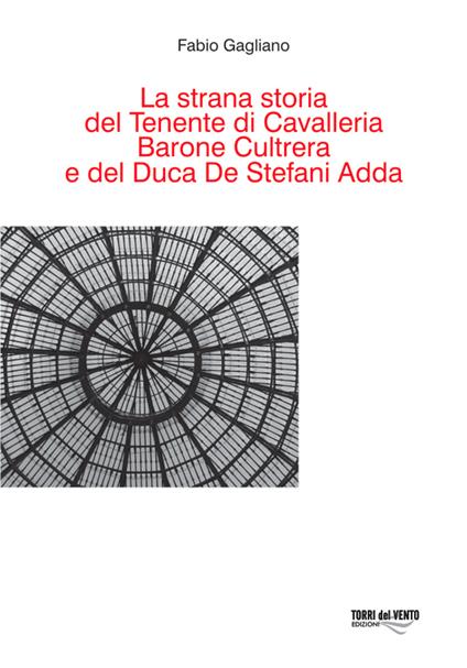 La Strana storia del tenente di cavalleria barone Cultrera e del duca De Stefani Adda - Fabio Gagliano - copertina