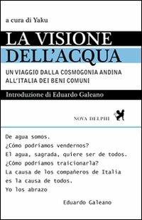 La visione dell'acqua. Un viaggio dalla cosmogonia andina all'Italia dei beni comuni - copertina