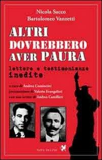 Altri dovrebbero aver paura. Lettere e testimonianze inedite - Nicola Sacco,Bartolomeo Vanzetti - copertina