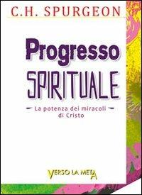 Progresso spirituale. La potenza dei miracoli di Cristo - Charles Haddon Spurgeon - copertina