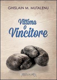 Vittima o vincitore - Ghislain M. Mutalenu - copertina