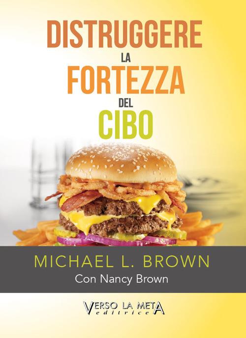 Distruggere la fortezza del cibo - Michael L. Brown,Nancy Brown - copertina