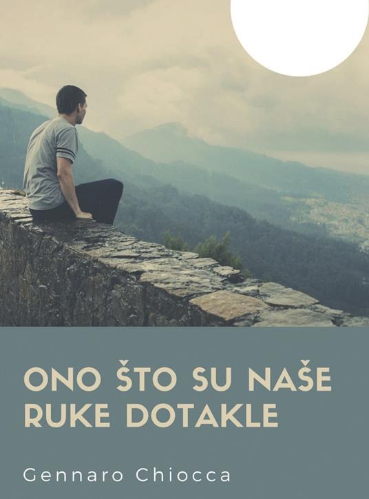 Ono sto su nase ruke dotakle - Gennaro Chiocca - copertina