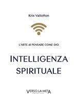 Intelligenza spirituale. L'arte di pensare come Dio