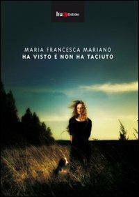 Ha visto e non ha taciuto - Maria Francesca Mariano - copertina