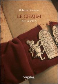 Le chajim. Alla vita - Roberto Fiorentini - copertina