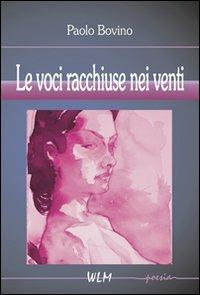 Le voci racchiuse nei venti - Paolo Bovino - copertina