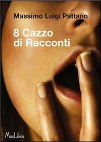 Otto cazzo di racconti - Massimo L. Pattano - copertina