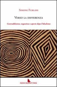 Verso la differenza. Contraddizione, negazione e aporie dopo l'idealismo - Simone Furlani - copertina