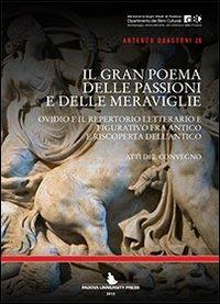 Il gran poema delle passioni e delle meraviglie. Ovidio e il repertorio letterario e figurativo fra antico e riscoperta. Atti del Convegno (Padova, settembre 2011) - copertina