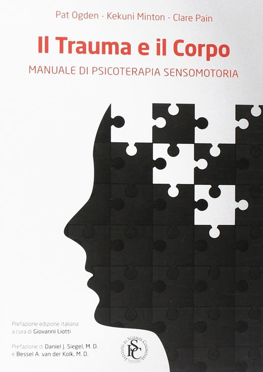 Il trauma e il corpo. Manuale di psicoterapia sensomotoria - Pat Ogden,Kekuni Minton,Claire Pain - copertina