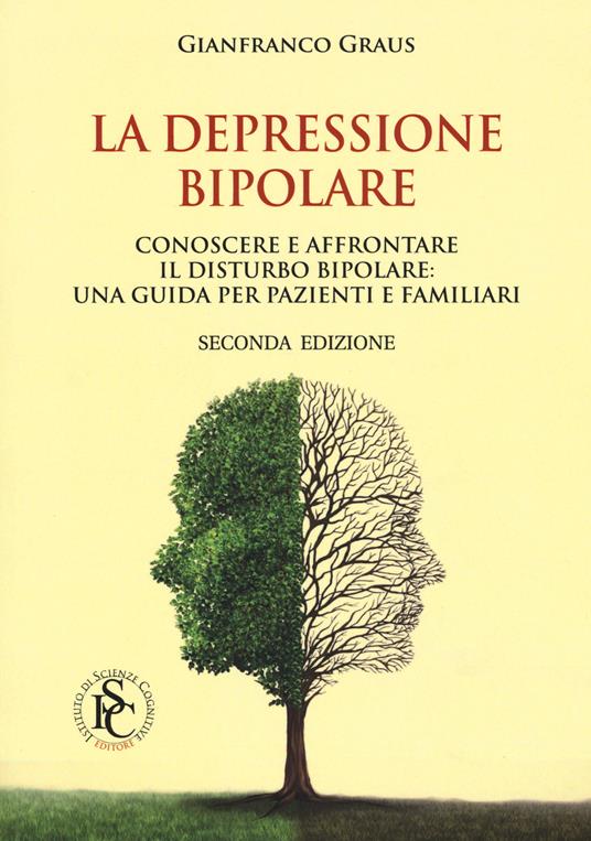 La depressione bipolare. Conoscere a affrontare il disturbo bipolare: una guida per pazienti e familiari - Gianfranco Graus - copertina