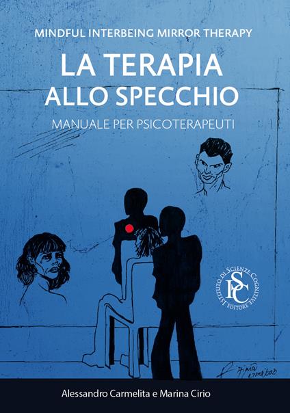 Mindful interbeing mirror therapy. La terapia allo specchio. Manuale per psicoterapeuti - Alessandro Carmelita,Marina Cirio - copertina