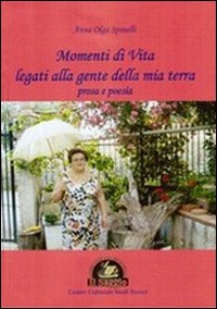 Momenti di vita legati alla gente della mia terra. Poesia e prosa - A. Olga  Spinelli - Libro - Edizioni Il Saggio - | IBS