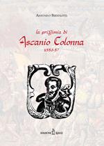 La prigionia di Ascanio Colonna (1553-1557) (rist. anast. 1883)