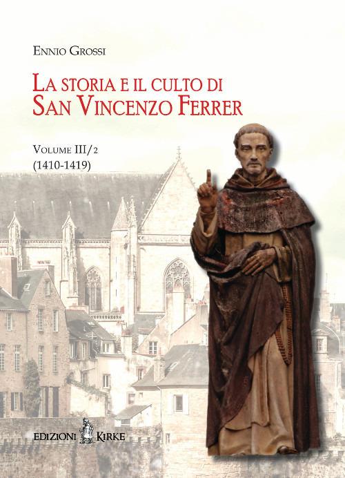La storia e il culto di San Vincenzo Ferrer. Vol. 3/2: (1410-1419) - Ennio Grossi - copertina