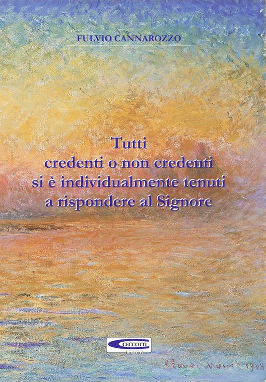 Tutti credenti o non credenti si è individualmente tenuti a rispondere al Signore - Fulvio Cannarozzo - copertina