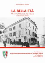 La bella età. 100 anni fra mutilati ed invalidi di guerra. La sezione di Massa