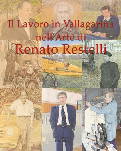 Il lavoro in Vallagarina nell'arte di Renato Restelli. Una storia dipinta delle attività industriali, commerciali, artigianali e professionali. Ediz. illustrata - Renato Restelli - copertina