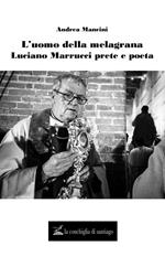 L'uomo della melagrana. Luciano Marrucci poeta e prete