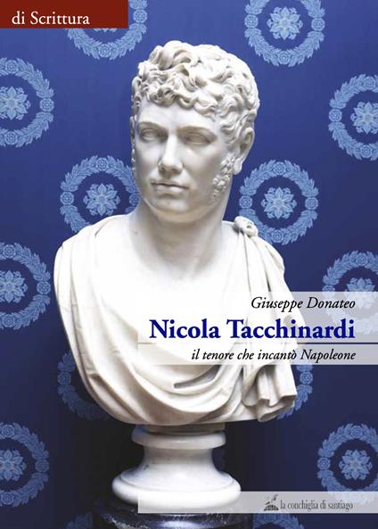 Nicola Tacchinardi. Il tenore che incantò Napoleone - Giuseppe Donateo - copertina