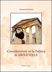 Considerazioni su la «Politica» di Aristotele - Antonietta Pistone - copertina