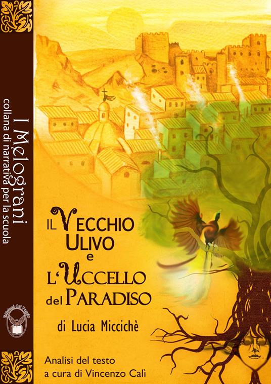 Il vecchio ulivo e l'uccello del paradiso. Ediz. per la scuola - Lucia Miccichè - copertina