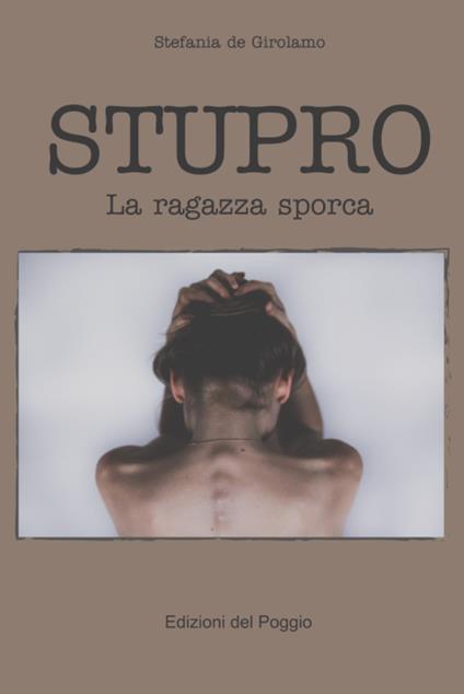 Stupro. La ragazza sporca - Stefania De Girolamo - copertina