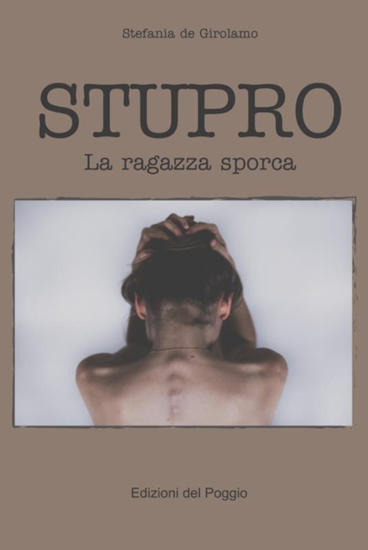 Stupro. La ragazza sporca - Stefania De Girolamo - copertina