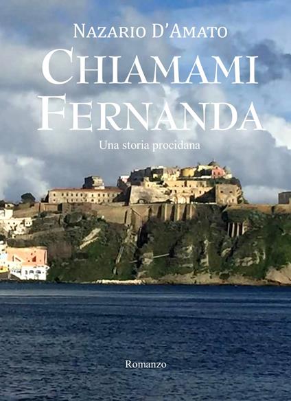 Chiamami Fernanda. Una storia procidana - Nazario D'Amato - copertina